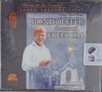 Bonhoeffer: The Cost of Freedom written by Paul McCusker performed by Focus on the Family Radio Theatre on Audio CD (Abridged)